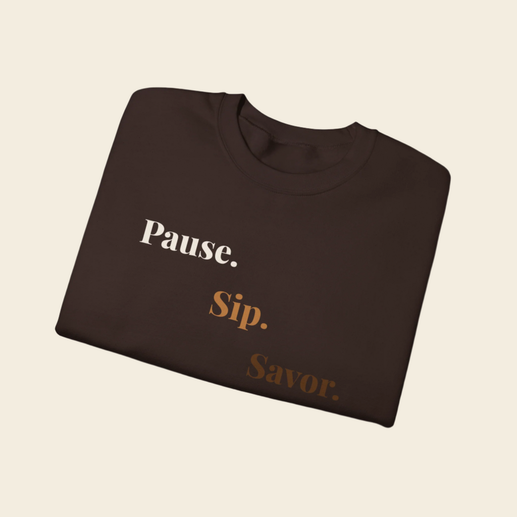 Pause. Sip. Savor.® Sweatshirt